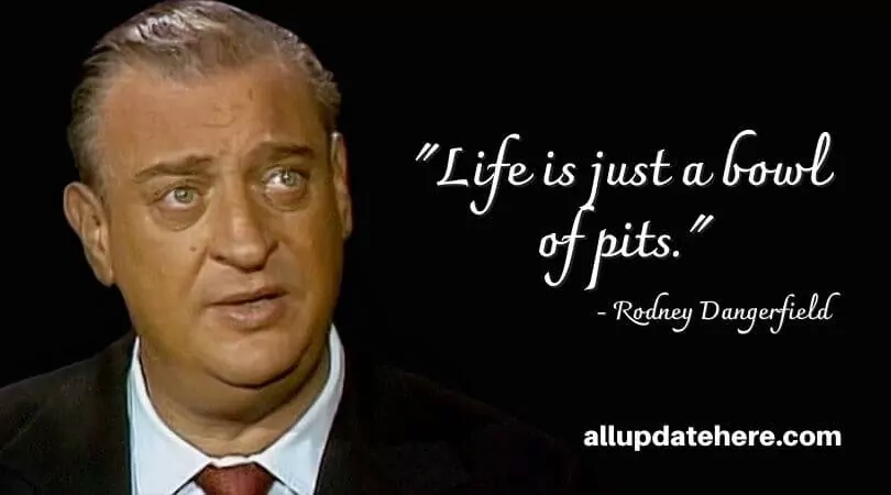 Rodney Dangerfield Quotes On Love Life Wife Respect Movies